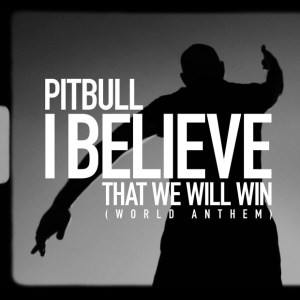 Pitbull - I Believe That We Will Win