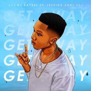 Dj Raybel – Get Away feat. Jessica Sodi