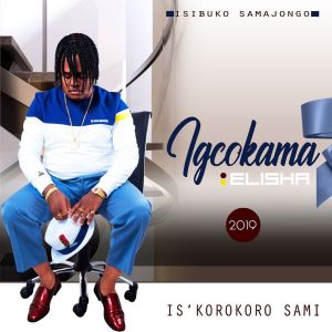 ALBUM: Igcokama Elisha - Isikorokoro Sami