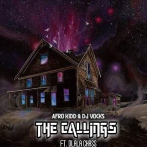 Afro Kidd – The Callings Ft. Dlala Chass & Dj Vocks