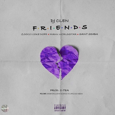 DJ Clen – Friends Ft. Zoocci Coke Dope, Manu Worldstar & Saint Seaba