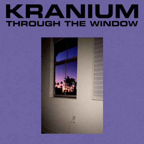 Kranium - Through The Window