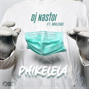 dj nastor – phikelela ft. mhlengi