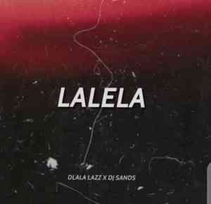 dlala lazz – lalela ft. dj sands