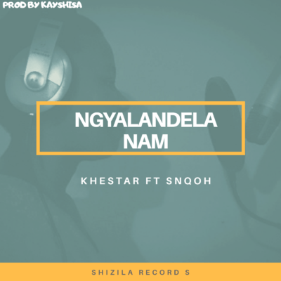 khestar – ngyalandela nam ft. snqoh