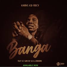 khubvi kid percy – banga ft. dj gun do sa zeroone