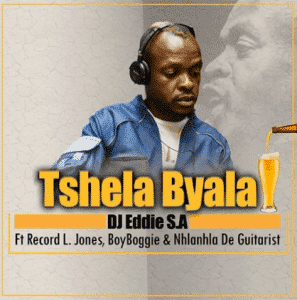 dj eddie s.a – tshela byala ft record l jones x boyboggie nhlanhla de guitarist original