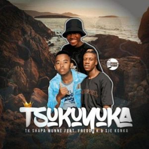 tk shapa munne – tsukuyuka ft freddy k sje konka