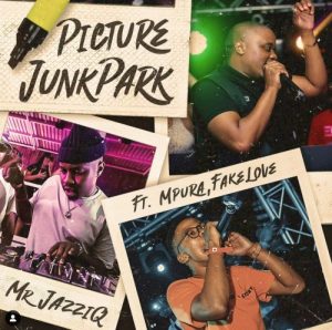 mr jazziq – picture junk park ft mpura fakelove