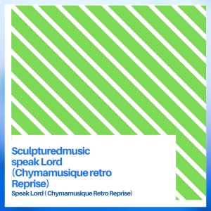 sculpturedmusic – speak lord chymamusique retro reprise