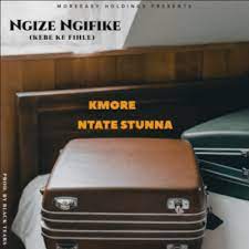 kmore – ngize ngifike ft ntate stunna