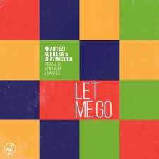 nkanyezi kubheka shazmicsoul – let me go ft. luu ngwanzen bankile