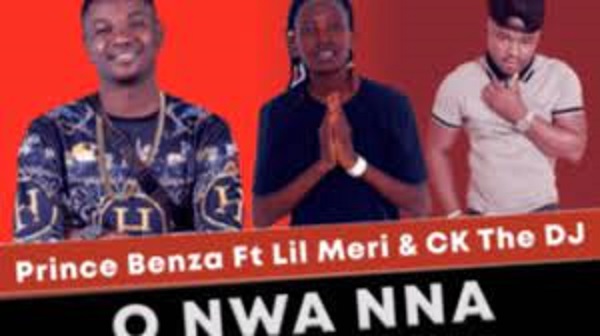 prince benza – o nwa nna ft. lil meri ck the dj