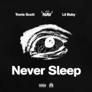 Never Sleep feat. Lil Baby Single NAV and Travis Scott