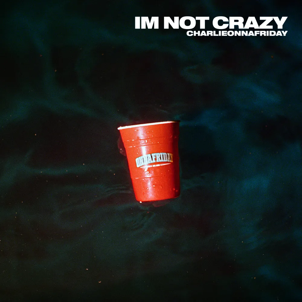 Charlieonnafriday – Im Not Crazy