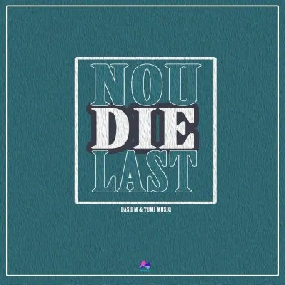 Dash M Tumi Musiq – Nou Die Last