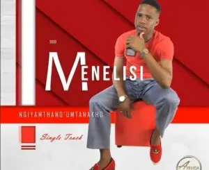 Menelisi – Ngiyamthanda umntanakho