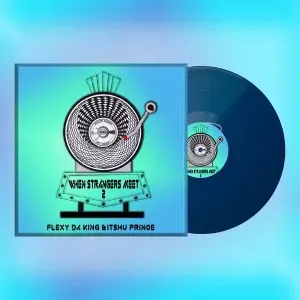 EP: Flexy Da King & Itshu Prince - When Strangers Meet 2