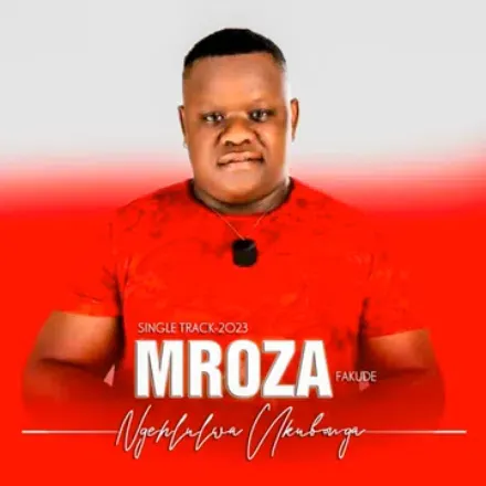 Mroza Fakude – Ngehlulwa Ukubonga