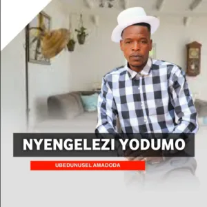 Nyengelezi Yodumo – UBEDUNUSELAMADODA 1