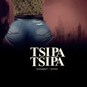 Shisaboy – Tsipa Tsipa ft. Nitah