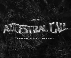 Anathi – Ancestral Call ft Ladysmith Black Mambazo