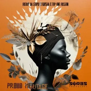 Freddy Da Stupid, Kaysha & Top One Frisson – Proud Heritage