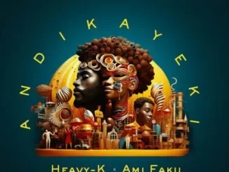 Heavy K – Andikayeki ft Ami Faku