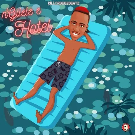 Killorbeezbeatz – Ngilele E Hotel