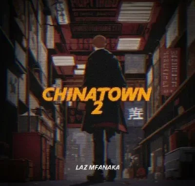 LAZ MFANAKA – Chinatown 2