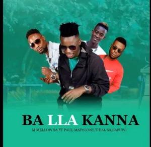 M Mellow SA – Ba Lla Kanna Ft. Paul Mapolony x Tidal SA & Bafuwi