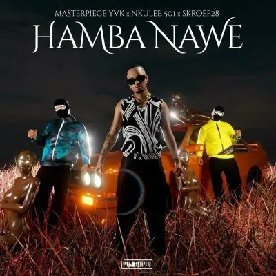 Masterpiece Yvk, Nkulee501 & Skroef28 – Hamba Nawe