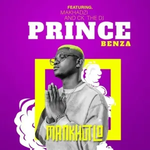 Prince Benza – MANKHUTLO ft Makhadzi, CK THE DJ & The G