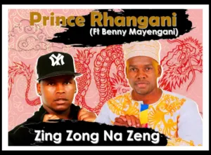 Prince Rhangani Zing Zong Na Zeng Ft Benny Mayengani