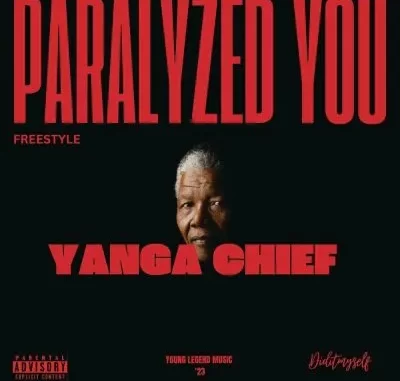 Yanga Chief – Paralyzed You (Freestyle)