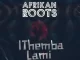 Afrikan Roots – iThemba Lami Ft. Melo