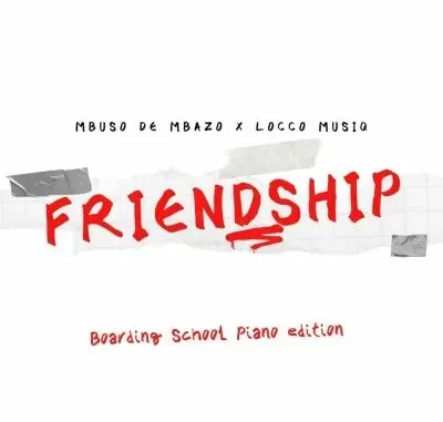 Mbuso De Mbazo, Locco Musiq – Friendship (Boarding School Piano Edition)