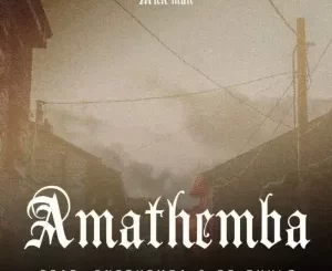 Mick Man – Amathemba ft. Cnethemba & Dr Thulz