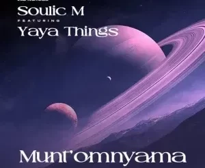 Soulic M – Munt’omnyama ft. Yaya Things