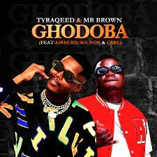 Tyraqeed & Mr Brown – Ghodoba ft. Airburn Sounds & Carl