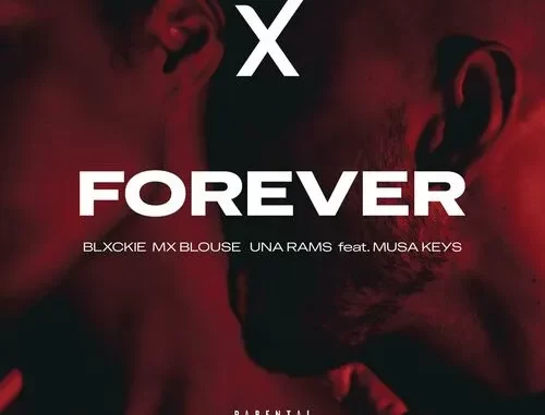 Blxckie, Mx Blouse & Una Rams – Forever Ft. Musa Keys