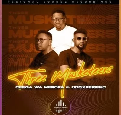 Ceega Wa Meropa & OddXperienc – Three Musketeers