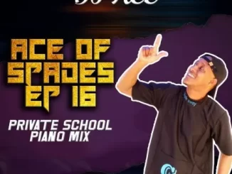 DJ Ace – Ace of Spades EP 16 (Private School Piano Mix)