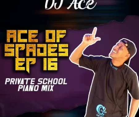 DJ Ace – Ace of Spades EP 16 (Private School Piano Mix)