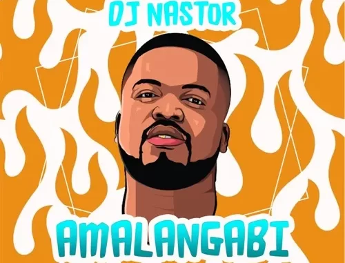 DJ Nastor – Amalangabi Ft. Zamachunu Mchunu