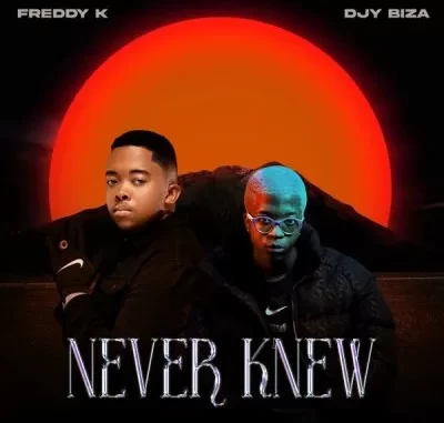 Freddy K & Djy Biza – Never Knew