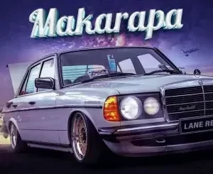 Lane Records – Makarapa Ft Prince Benza & Makhadzi