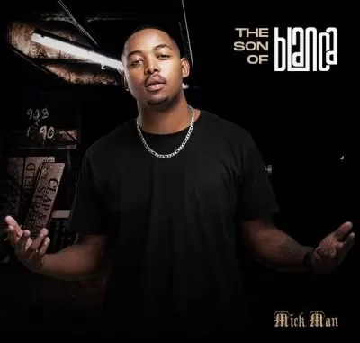 Mick Man - The Son Of Blanca ft Daano, Lazuki, Saxy G & Joeleene