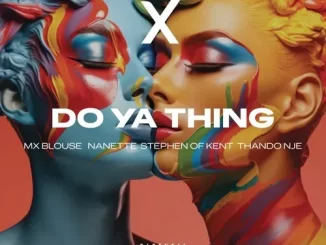 Mx Blouse, Nanette & ThandoNje – Do Ya Thing Ft. Stephen Of Kent