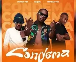 Thama Tee, EeQue & Thabza Tee – Condema